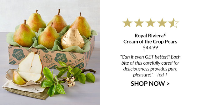 Royal Riviera® Cream of the Crop Pears - 'Can it even GET better?! Each bite of this carefully cared for deliciousness provides pure pleasure!' - Ted T