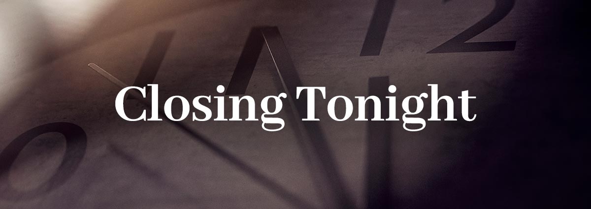 Closing Tonight