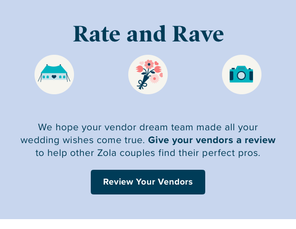Rate and rave - We hope your vendor dream team made all your wedding wishes come true. Give your vendors a review to help other ola couples find their perfect pros. - Rate your vendors