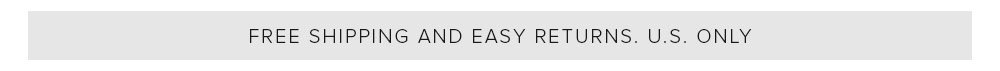 FREE SHIPPING AND EASY RETURNS. U.S. ONLY