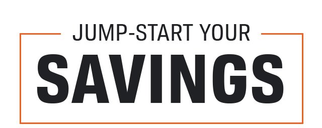 JUMP-START YOUR SAVINGS