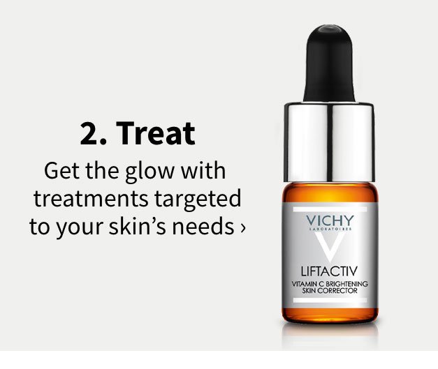 2. Treat. Get the glow with treatments targeted to your skin's needs.