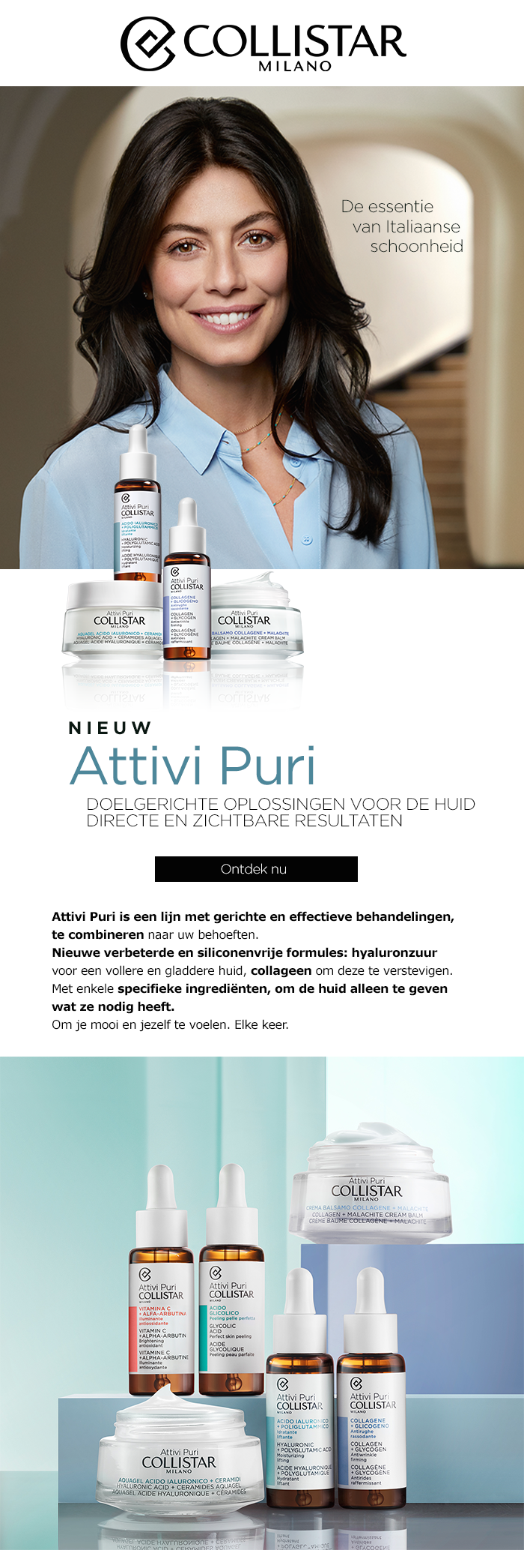 Nieuw Attivi Puri. Directe resultaten en direct doeltreffend. Attivi Puri is een lijn met gerichte en effectieve behandelingen. Te combineren naar jouw behoeften. 