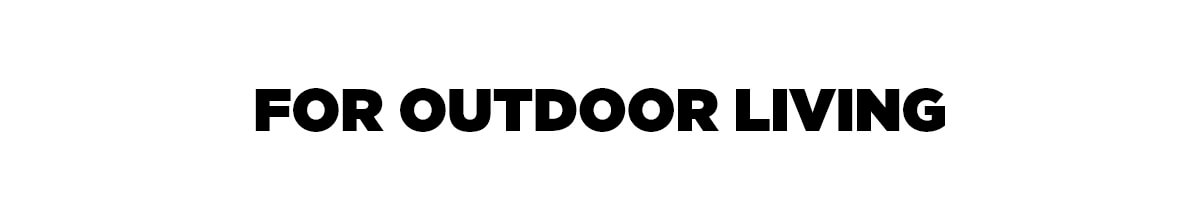For Outdoor Living