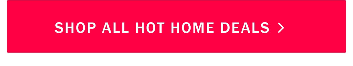 Shop all Hot Home Deals