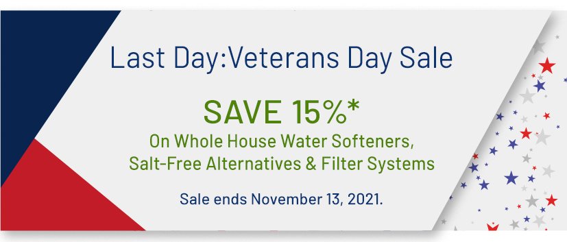 Last Day: Veterans Day Sale. Save 15%* On Whole House Water Softeners, Salt-Free Alternatives Amd Filter Systems. Sale Ends November 11, 2021.