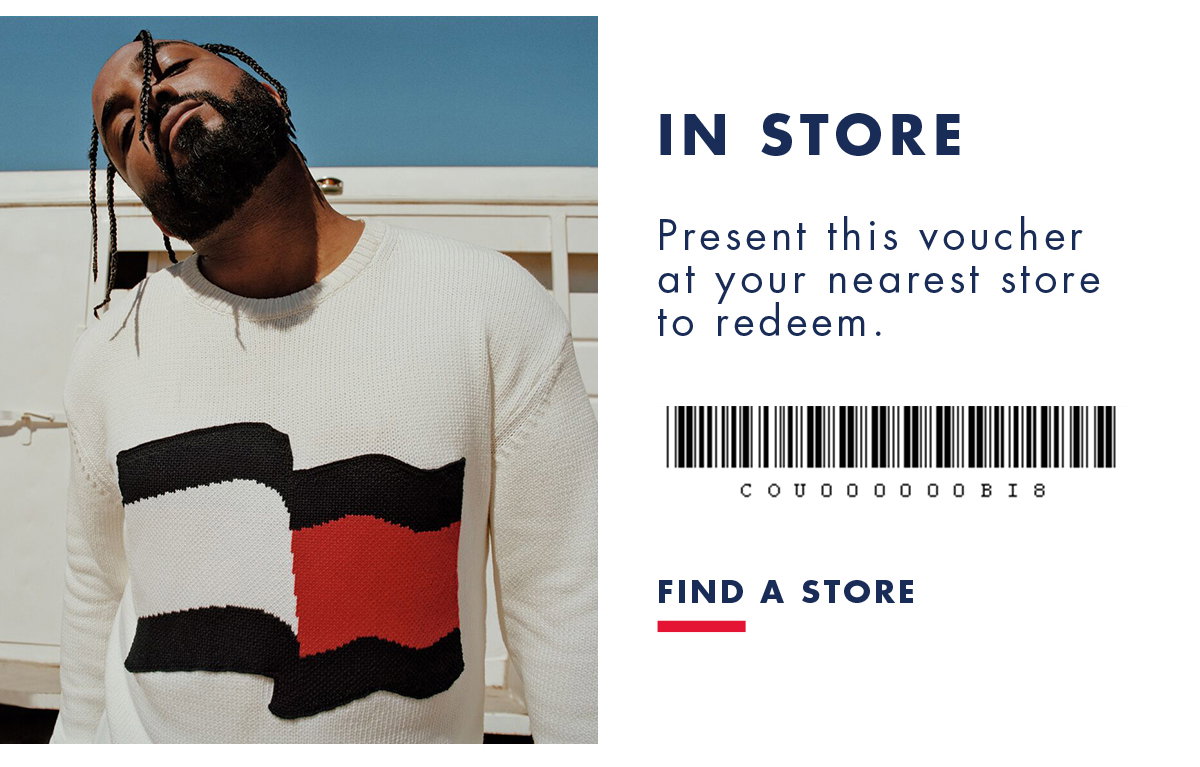 IN STORE PRESENT THIS VOUCHER AT YOUR NEAREST STORE TO REDEEM. FIND A STORE 