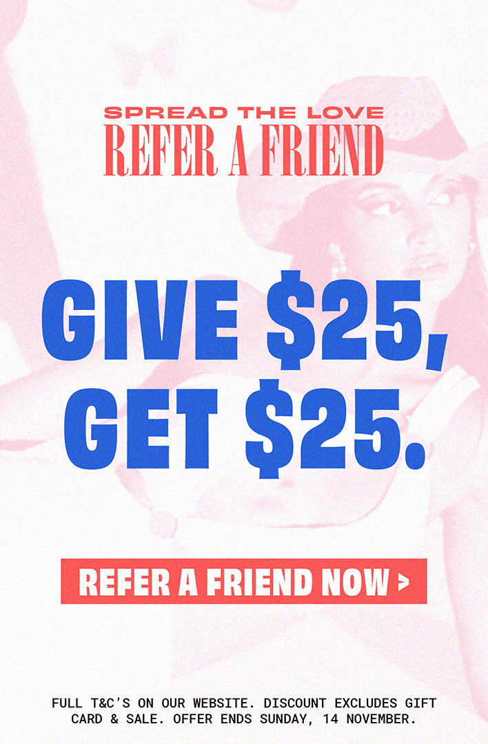 REFER A FRIEND >> GIVE $25 & GET $25