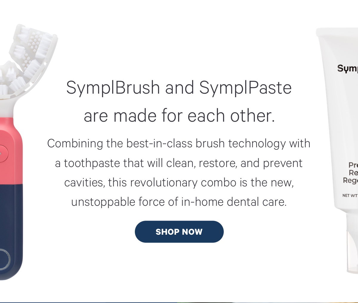 Our Favorite Duo. Combining the best-in-class brush technology with a toothpaste that will clean, restore, and prevent cavities, this revolutionary combo is unstoppable. 