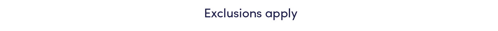 EXCLUSIONS APPLY
