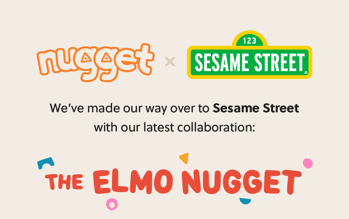 Nugget Comfort Introducing the Elmo Nugget! Milled