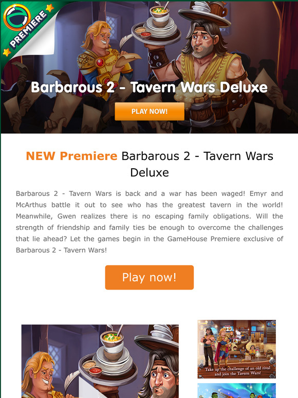 The wait is over! Be the first to play the new Zylom Premiere
Barbarous 2 - Tavern Wars Deluxe!
