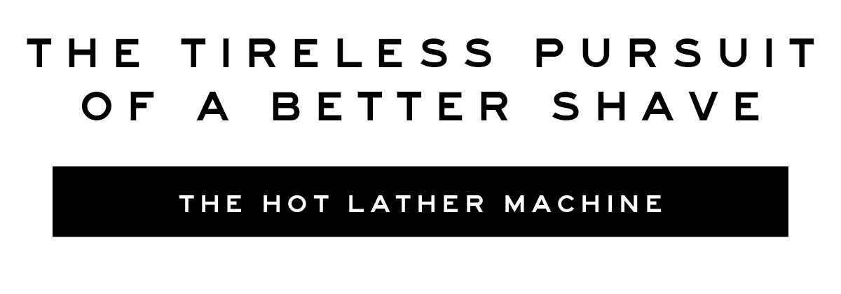 The Tireless Pursuit Of A Better Shave