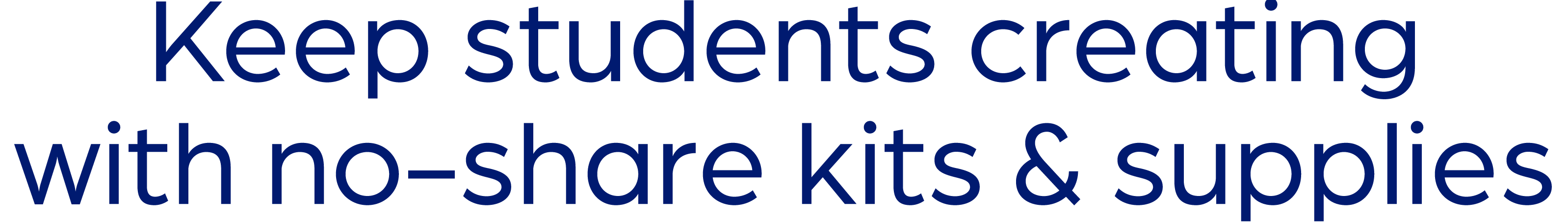 Keep students creating with no-share kits & supplies