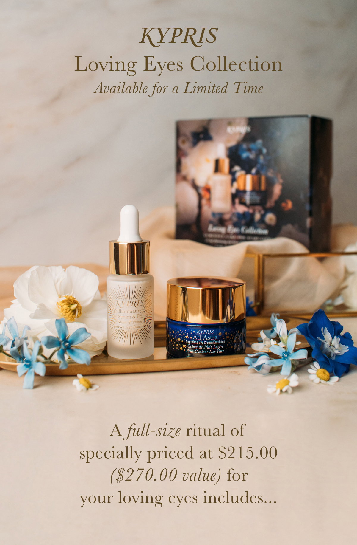 KYPRIS Available for a Limited Time The Loving Eyes Collection A full-size ritual specially priced at $215 ($270 value) for your loving eyes includes….