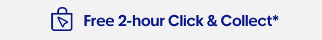 Don't forget our free 2-hour Click & Collect service*