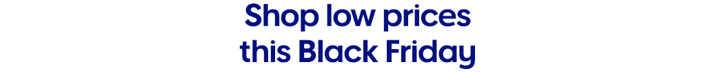 Shop low prices this Black Friday