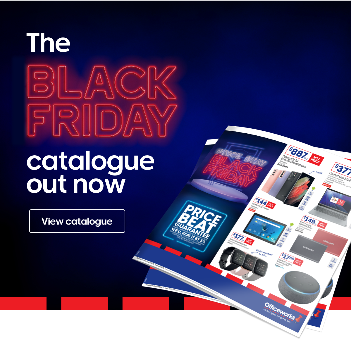 The Black Friday catalogue out now. View catalogue