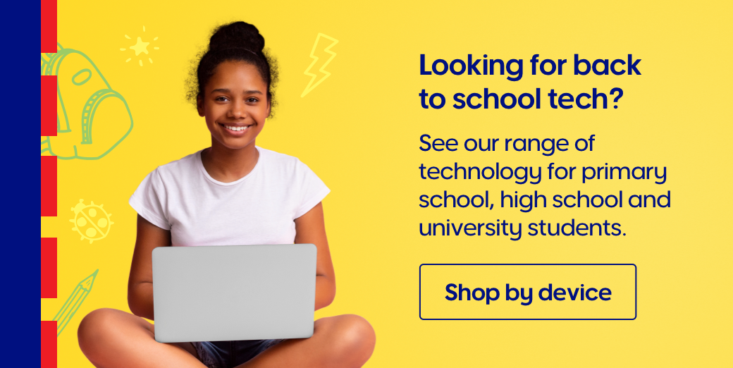 Looking for back to school tech? See our range of technology for primary school, high school and university students. Shop by device