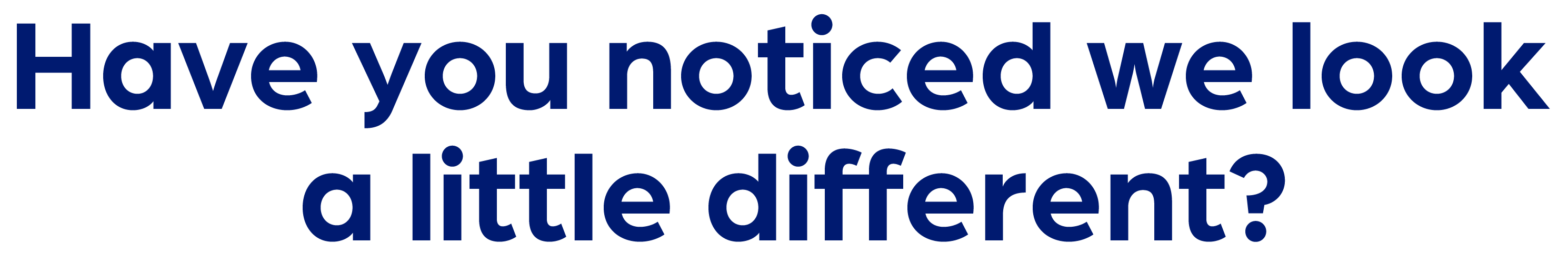 Have you noticed we look a little different? 