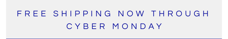 Free Shipping Now Through Cyber Monday