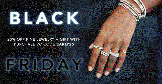 BLACK FRIDAY 25% off fine jewelry + gift with purchase w/ code EARLY25