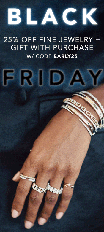 BLACK FRIDAY 25% off fine jewelry + gift with purchase w/ code EARLY25