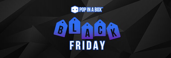 Pop In A Box black Friday Preawareness