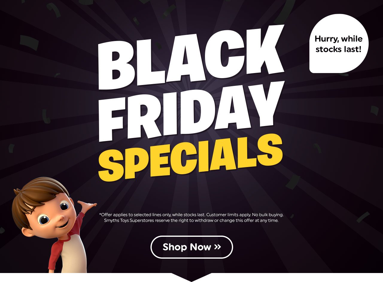 Smyths Toys HQ: Hurry, Black Friday Specials end soon!