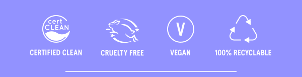 Certified Clean, Cruelty Free, Vegan, 100% Recyclable