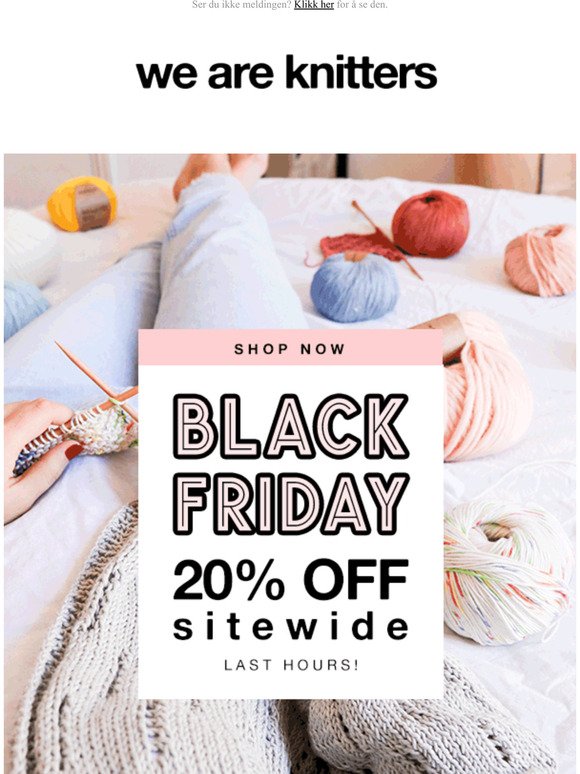  Last hours of 20% OFF to shop gift guide, yarns and more!