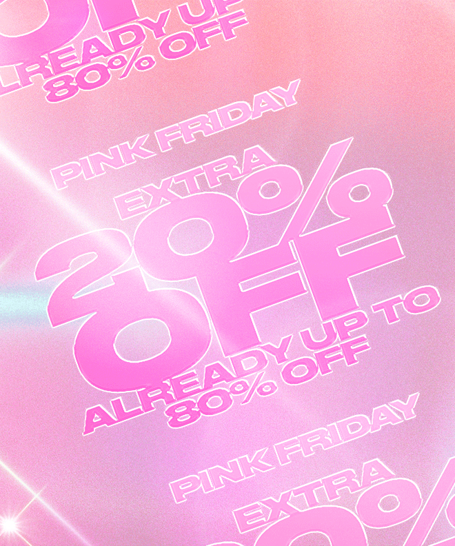 PINK FRIDAY EXTRA 20% OFF ALREADY UP TO 80% OFF*