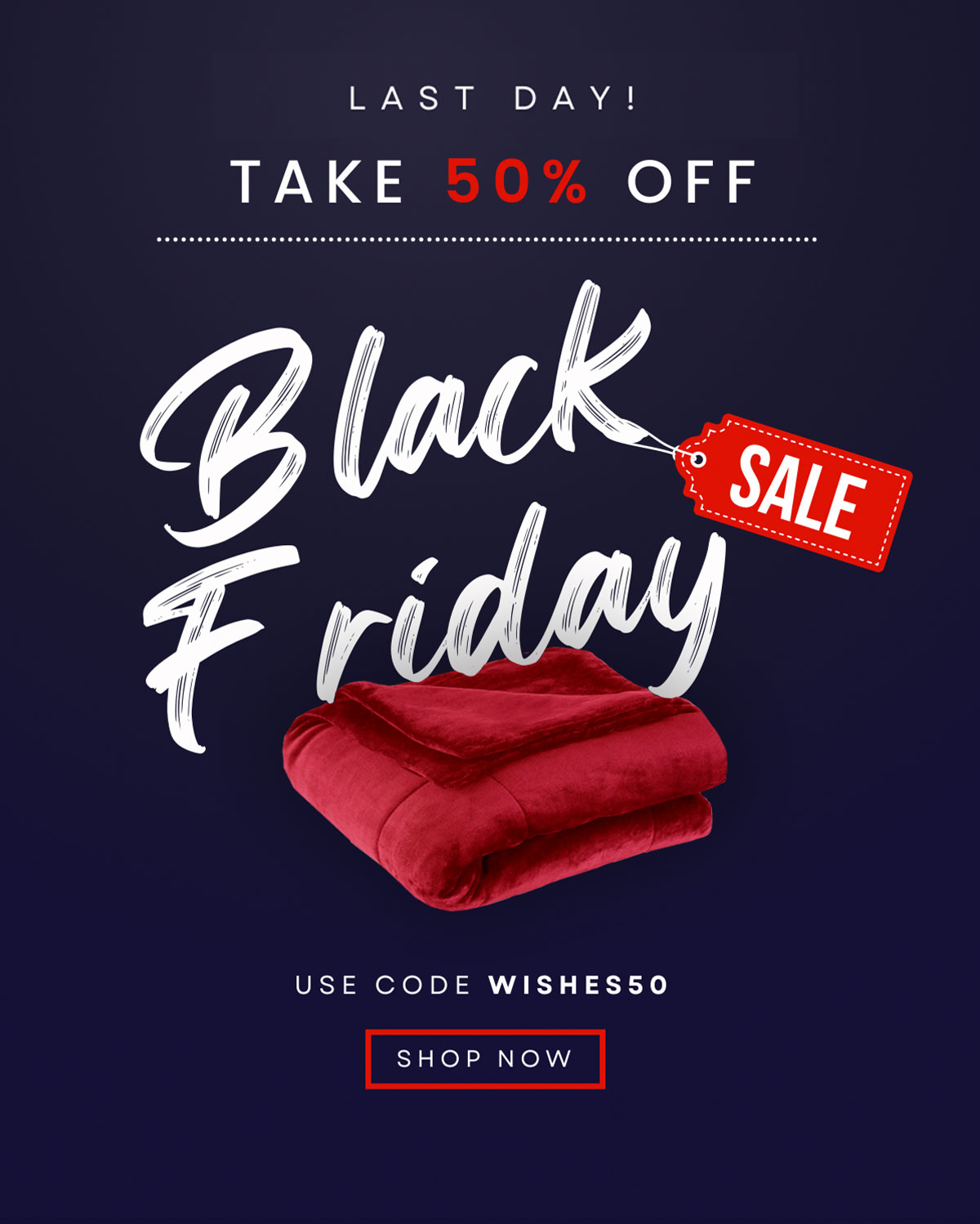 Last Day! Take 50% Off Our Black Friday Blanket Sale Is Wrapping Up Use Code WISHES50