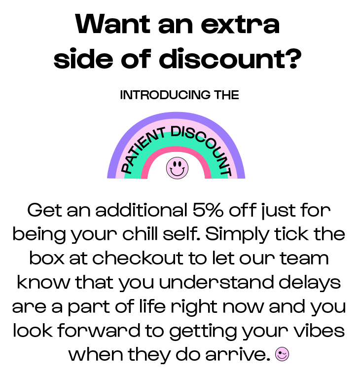 Introducing the Patient Discount. Get an addition 5% Off Your Order