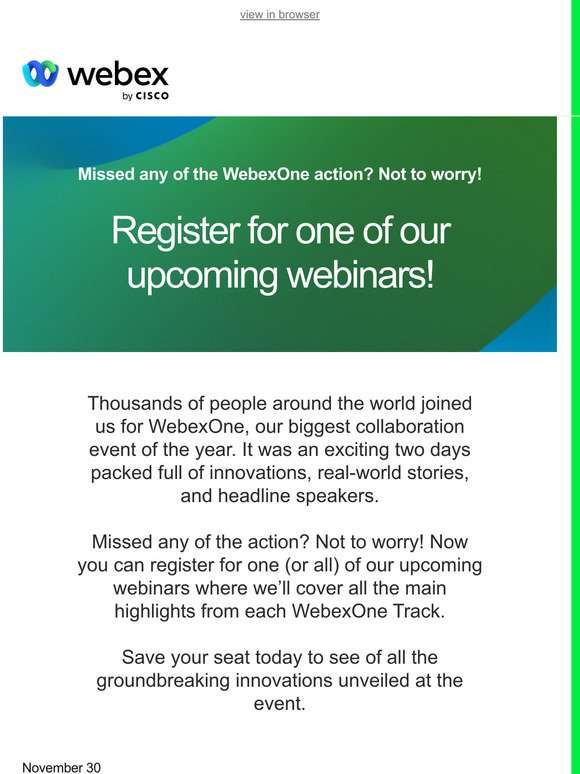 Missed any of the WebexOne action? Not to worry! Now you can register for one (or all) of our upcoming webinars
