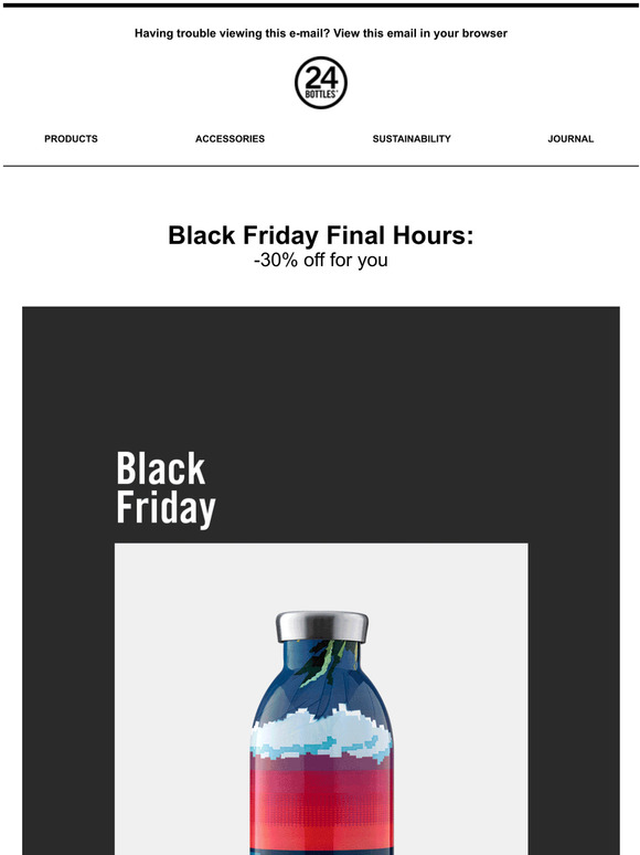 Black Friday Final Hours: exclusive -30% off only for you