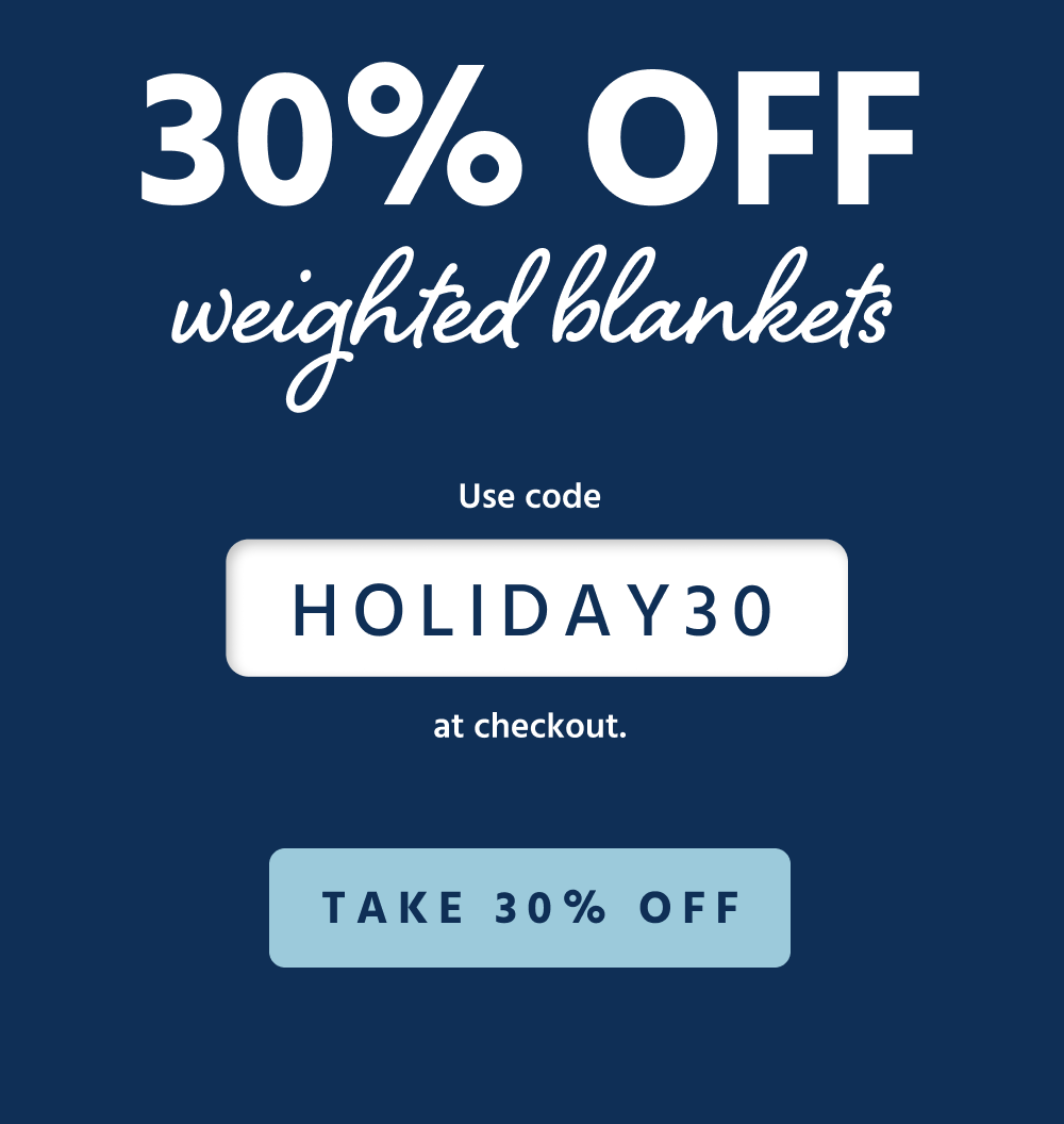 30% off weighted blankets Use code HOLIDAY30 at checkout  [ TAKE 30% OFF ]