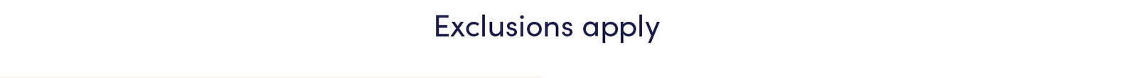 EXCLUSIONS APPLY