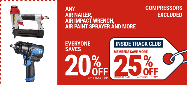Everyone Saves 20% off any Air Tool, Compressors Excluded - Inside Track Members Save 25%