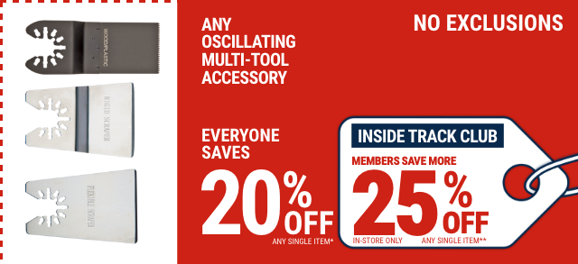 Everyone Saves 20% off any Oscillating Multi-Tool Accessory Product - Inside Track Members Save 25%
