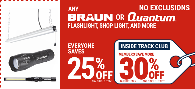 Everyone Saves 25% off any BRAUN or QUANTUM Lighting - Inside Track Members Save 30%