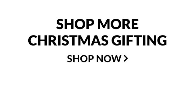 Shop More Christmas Gifting. Shop Now