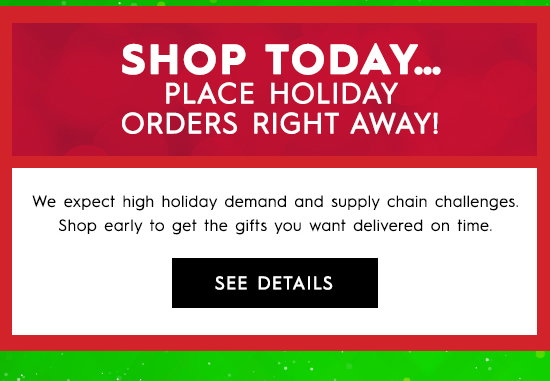 Place Holiday Orders Right Away! | See Details