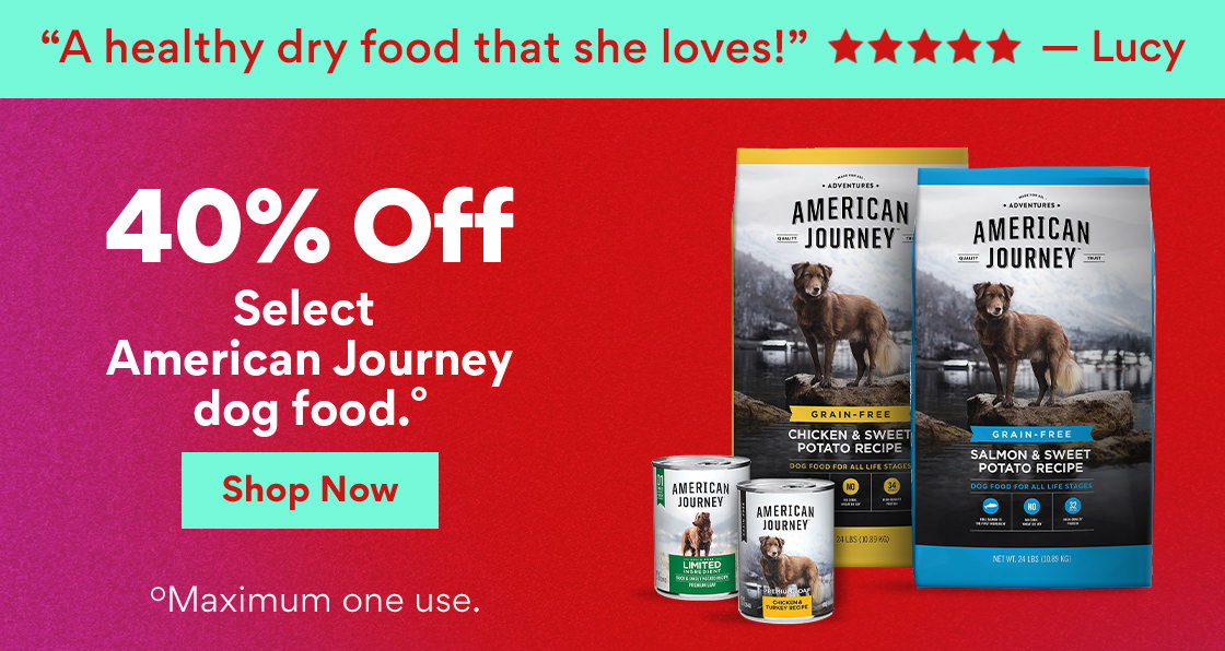 "A healthy dry food that she loves!" Five stars – Lucy | 40% off select American Journey dog food.○ | Shop Now | ○Maximum one use.