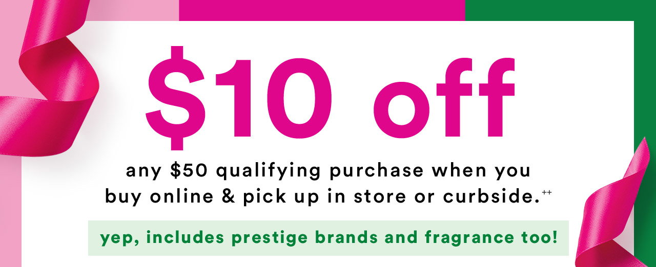 $10 Off any $50 qualifying purchase when you buy online & pick up in store or curbside.