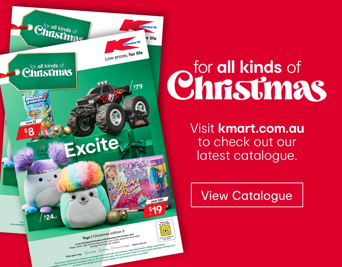 Visit kmart.com.au
to check out our latest catalogue.