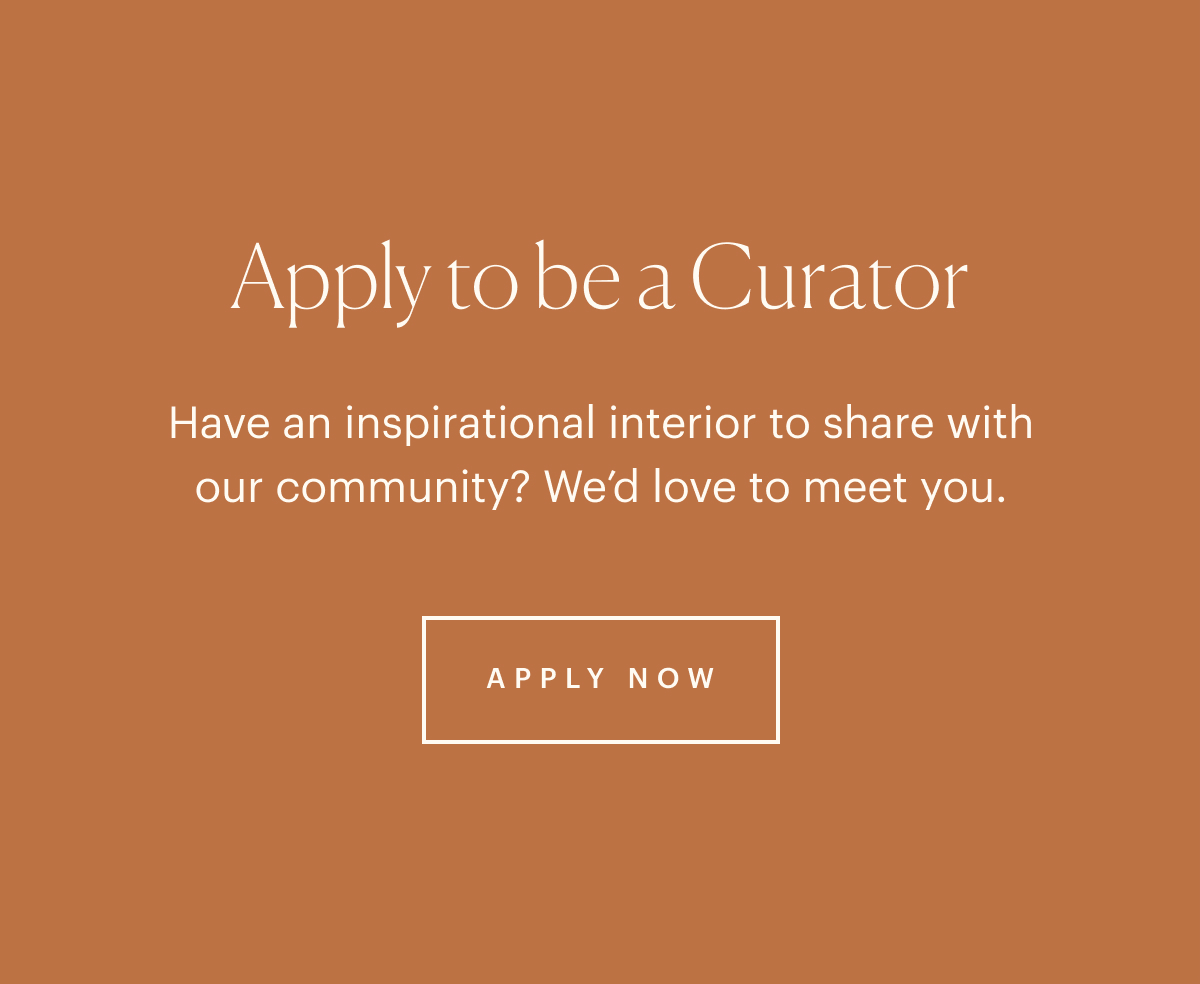 Apply To Be a Curator - Have an inspiring home? We'd love to meet you.