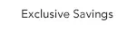 Exclusive Savings