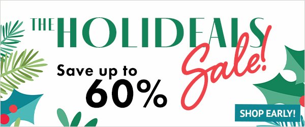 The HoliDeals Sale—Save up to 60%! Shop Now