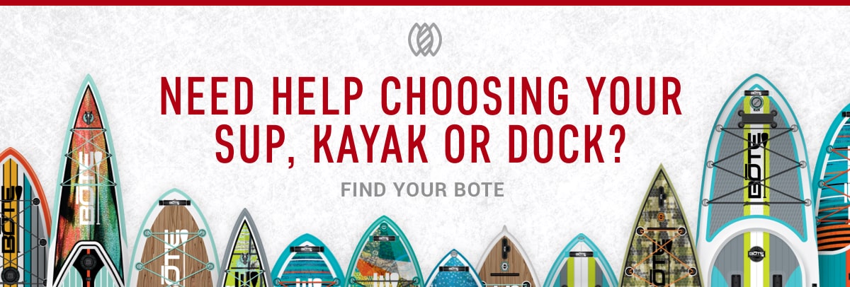 Need Help Choosing Your SUP, Kayak or Dock? Find Your BOTE